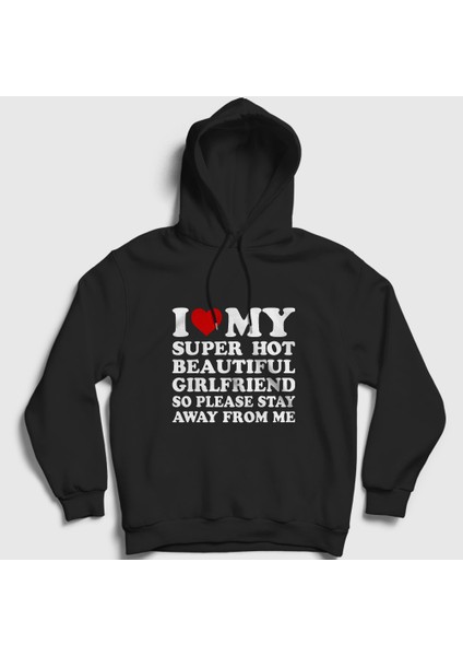Unisex Siyah I Love My Girlfriend Stay Away From Me Kapüşonlu Sweatshirt