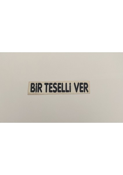 “bir Teselli Ver” Yapışkanlı Araç Sticker Yazı Araç Arkası Yazı Oto Cam Etiket Sticker Yazı
