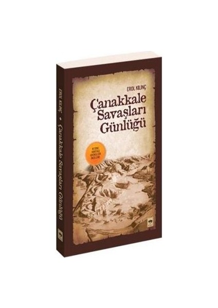 Çanakkale Savaşları Günlüğü - Resimli Haritalı Kronolojik İnceleme - Erol Kılınç