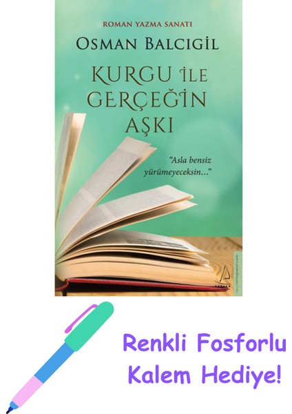 Kurgu Ile Gerçeğin Aşkı - Roman Yazma Sanatı + Fosforlu Kalem Hediye