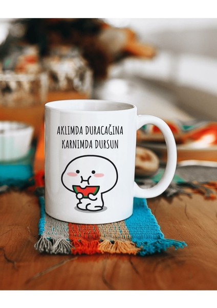 Aklımda Duracağına Karnımda Dursun Baskılı Kupa Bardak