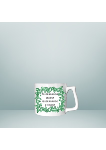 Ne Kadar Harcadığına Bakmazsan Ne Kadar Harcadığını Dert Etmezsin Baskılı Lüks Kupa