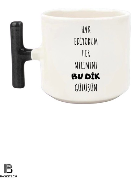 Hak Ediyorum Her Milimini Bu Dik Gülüşün Baskılı T Kulp Kupa Bardak