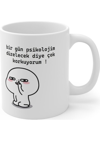 "bir Gün Psikolojim Düzelecek Diye Çok Korkuyorum" Baskılı Kupa