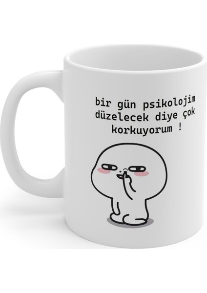 "bir Gün Psikolojim Düzelecek Diye Çok Korkuyorum" Baskılı Kupa fiyatları