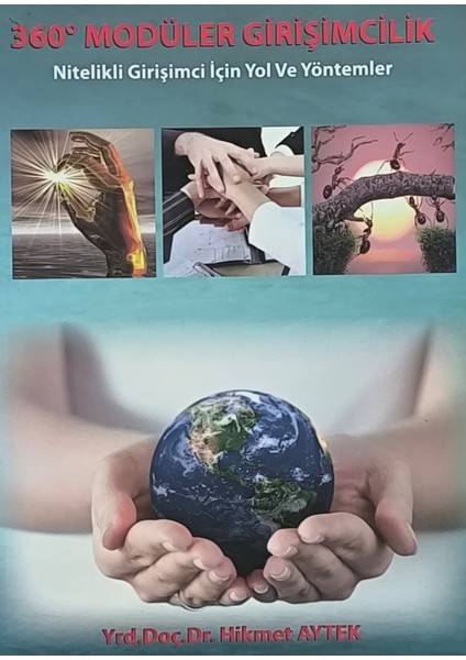 360 Derece Modüler Girişimcilik - Nitelikli Girişimci Için Yol ve Yöntemler / Yrd.doç.dr. Hikmet Aytek