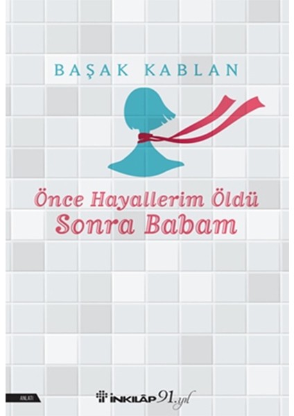 Önce Hayallerim Öldü Sonra Babam