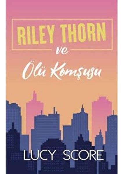 Riley Thorn ve Ölü Komşusu Lucy Score Ciltsiz Normal Boy 496 Sayfa fiyatları