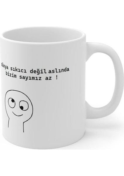 "dünya Sıkıcı Değil Aslında Bizim Sayımız Az" Baskılı Kupa