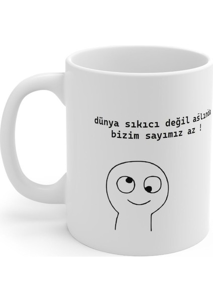 "dünya Sıkıcı Değil Aslında Bizim Sayımız Az" Baskılı Kupa fiyatları