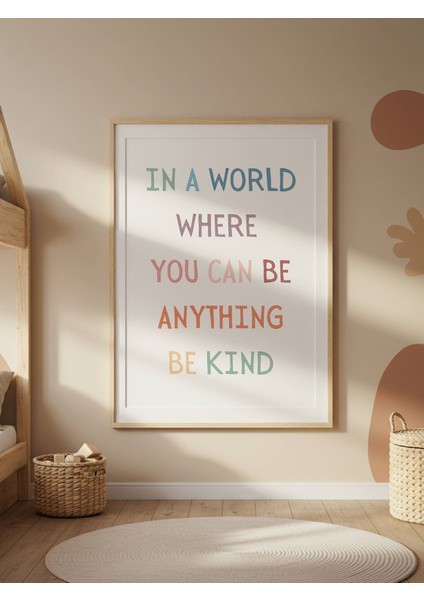 In A World Where You Can Be Anything Be Kind Dijital Baskı Poster V2 (Çerçevesiz)