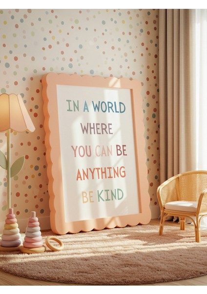 In A World Where You Can Be Anything Be Kind Dijital Baskı Poster V2 (Çerçevesiz) modelleri