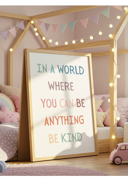 In A World Where You Can Be Anything Be Kind Dijital Baskı Poster V2 (Çerçevesiz)