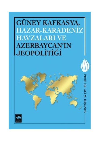 Güney Kafkasya, Hazar-Karadeniz Havzaları ve Azerbaycan'ın Jeopolitiği