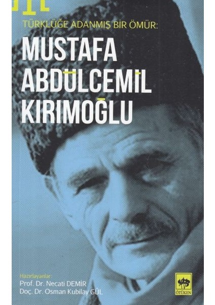 Türklüğe Adanmış Bir Ömür - Mustafa Abdülcemil Kırımoğlu