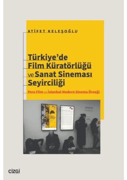 Türkiye’de Film Küratörlüğü ve Sanat Sineması Seyirciliği (Pera Film ve Istanbul Modern Sinema Örneğ