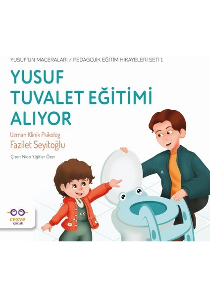 Yusuf Tuvalet Eğitimi Alıyor - Yusuf’un Maceraları - Pedagojik Eğitim Hikayeleri Seti 1