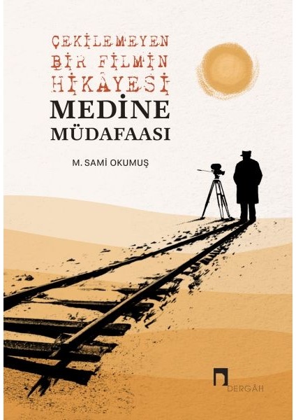 Çekilemeyen Bir Filmin Hikâyesi Medine Müdafaası