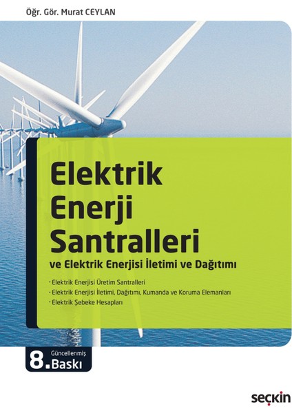 Elektrik Enerji Santralleri ve Elektrik Enerjisi Iletimi ve Dağıtımı 8. Baskı