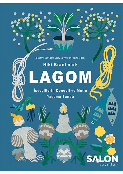 Lagom - Isveçlilerin Dengeli ve Mutlu Yaşama Sanatı