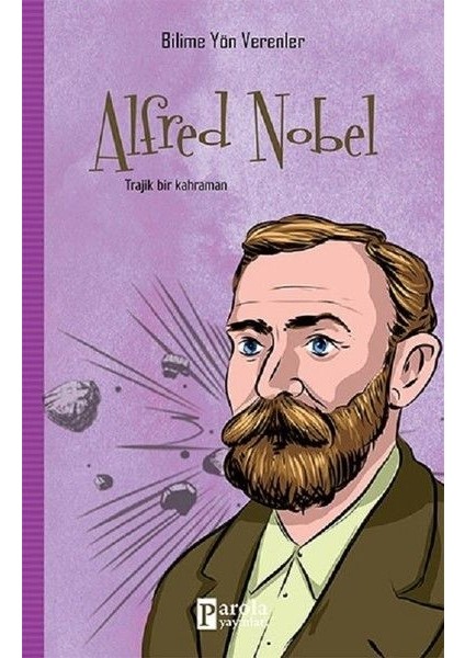 Bilime Yön Verenler: Alfred Nobel