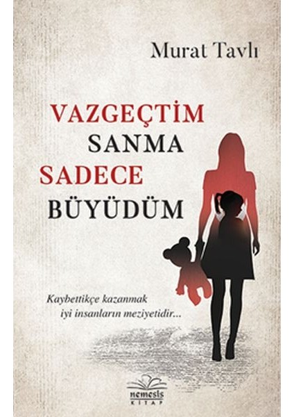Vazgeçtim Sanma Sadece Büyüdüm