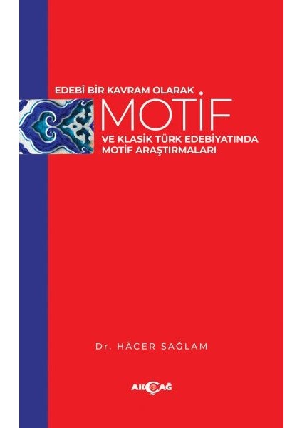 Edebi Bir Kavram Olarak Motif ve Klasik Türk Edebiyatında Motif Araştırmaları