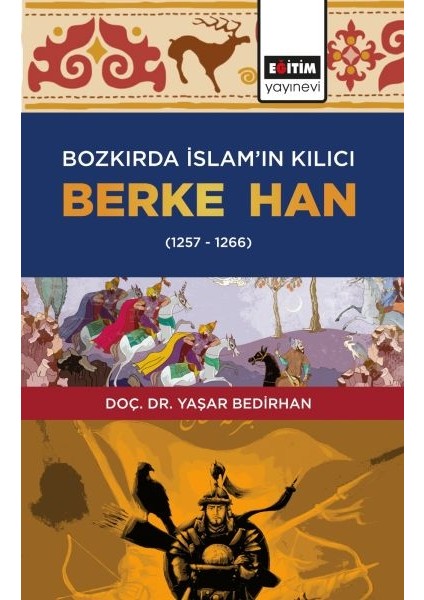 Bozkırda Islam’ın Kılıcı Berke Han (1257-1266)
