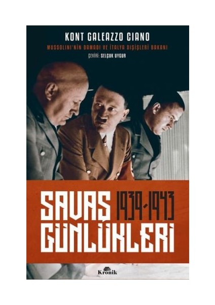 Kronik Yayınları Savaş Günlükleri (1939-1943) Kont Galeazzo Ciano Tarafından Yazılmış Temel Kaynak