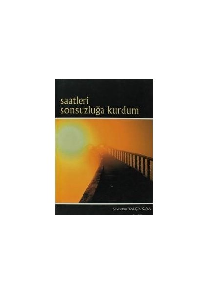 Saatleri Sonsuzluğa Kurdum