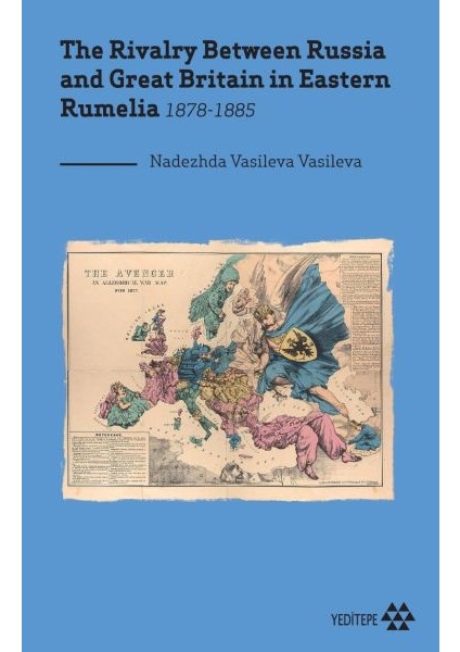 The Rivalry Between Russia And Great Britain In Eastern Rumelia 1878-1885