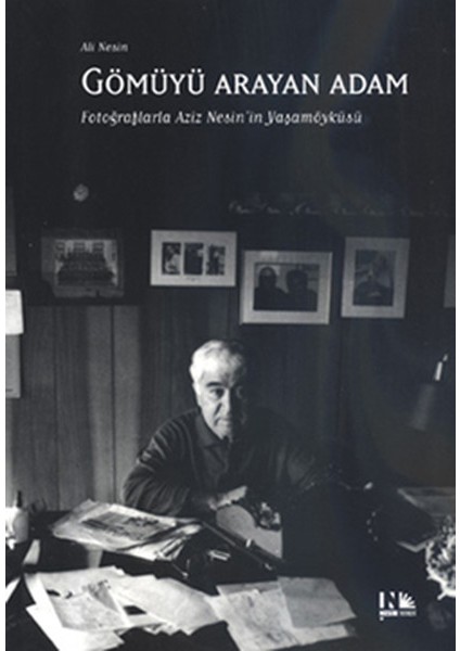 Gömüyü Arayan Adam Fotoğraflarla Aziz Nesin'in Yaşamöyküsü
