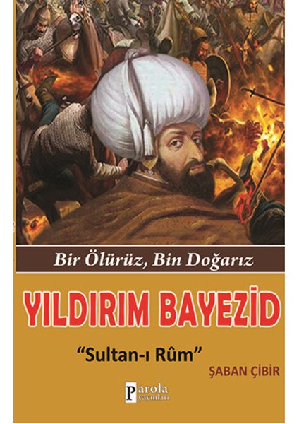 Yıldırım Bayezid Bir Ölürüz, Bin Doğarız - Sultan-I Rum