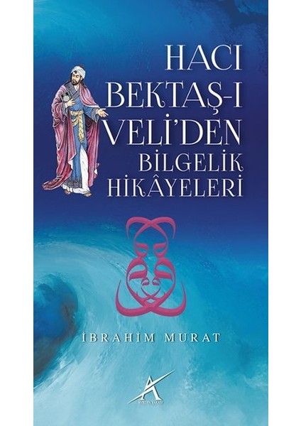 Hacı Bektaş-I Veli'den Bilgelik Hikayeleri