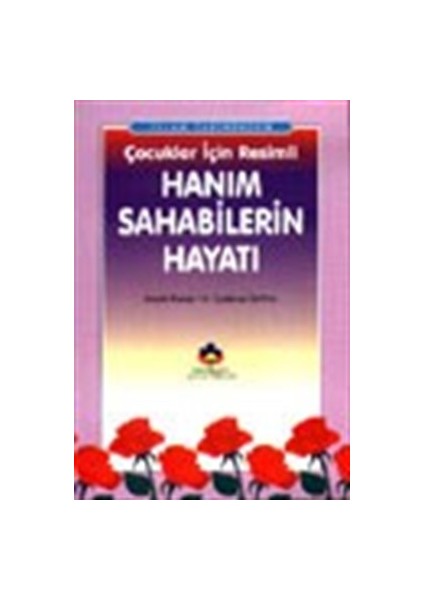 Islam Tarihinden Çocuklar Için Resimli Hanım Sahabilerin Hayatı (Cep Boy)