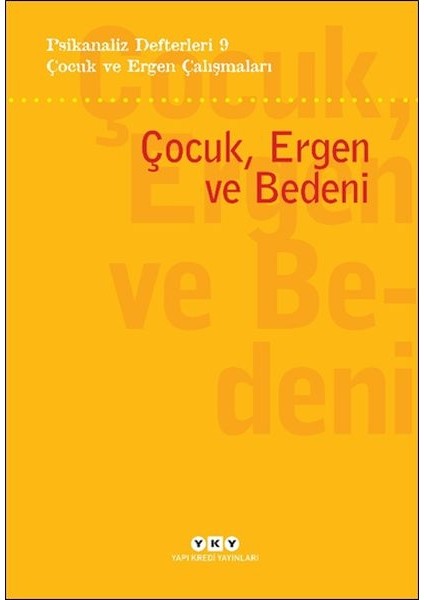 Psikanaliz Defterleri 9 – Çocuk ve Ergen Çalışmaları - Çocuk, Ergen ve Bedeni