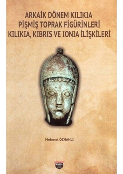 Arkaik Dönem Kilikia Pişmiş Toprak Figürinleri - Kilikia Kıbrıs ve Ionia Ilişkileri