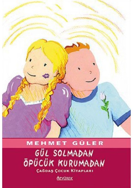 Gül Solmadan Öpücük Kurumadan