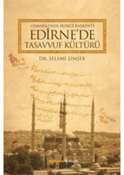 Osmanlı'nın Ikinci Başkenti Edirne'de Tasavvuf Kültürü
