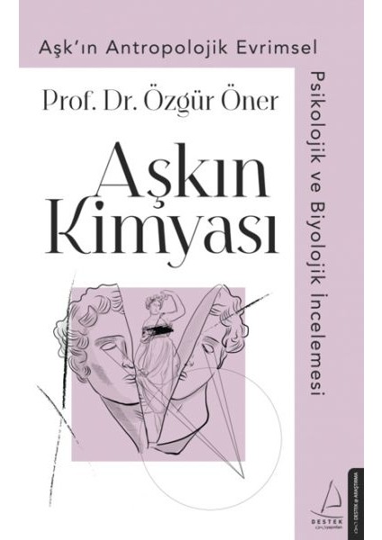 Aşkın Kimyası - Aşk'ın Antropolojik Evrimsel Psikolojik ve Biyolojik Incelemesi