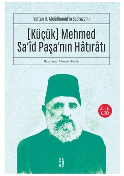 [küçük] Mehmed Sa‘îd Paşa’nın Hâtırâtı (2-3.cilt) - Sultan Iı. Abdülhamid’in Sadrazamı