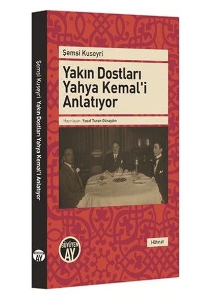 Yakın Dostları Yahya Kemal'i Anlatıyor