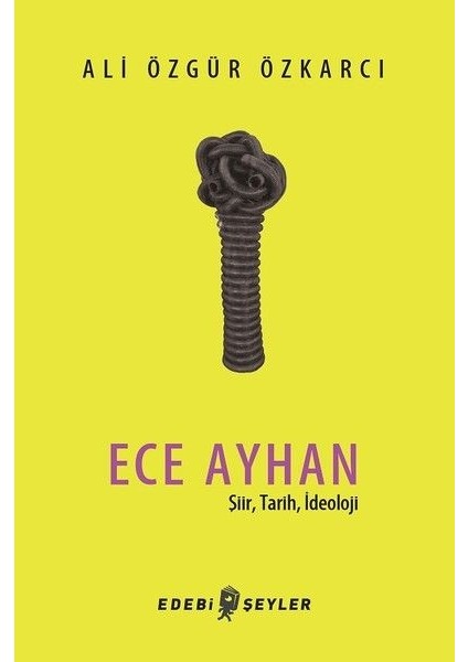 Ece Ayhan - Şiir,tarih, Ideoloji