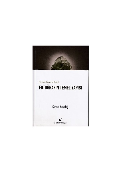 Görüntü Tasarımı Dizisi 1 - Fotoğrafın Temel Yapısı (Ciltli)