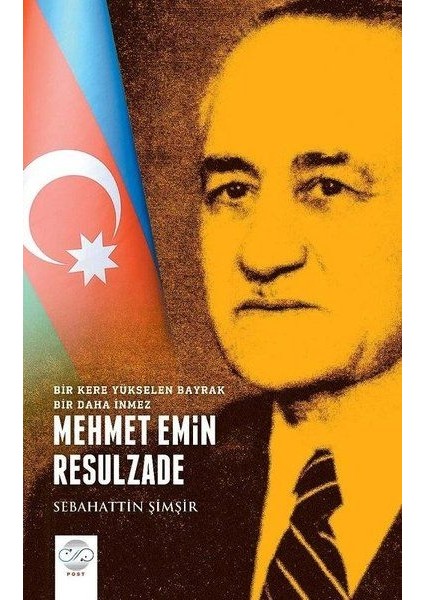 Mehmet Emin Resulzade - Bir Kere Yükselen Bayrak Bir Daha Inmez