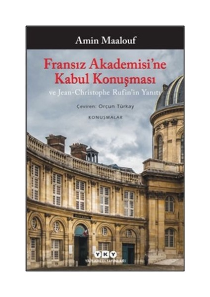 Fransız Akademisi’ne Kabul Konuşması ve Jean-Christophe Rufin’in Yanıtı
