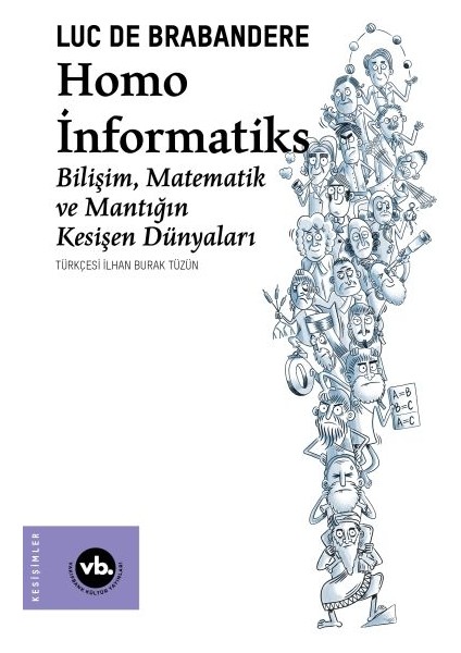 Homo Informatiks - Bilişim, Matematik ve Mantığın Kesişen Dünyaları