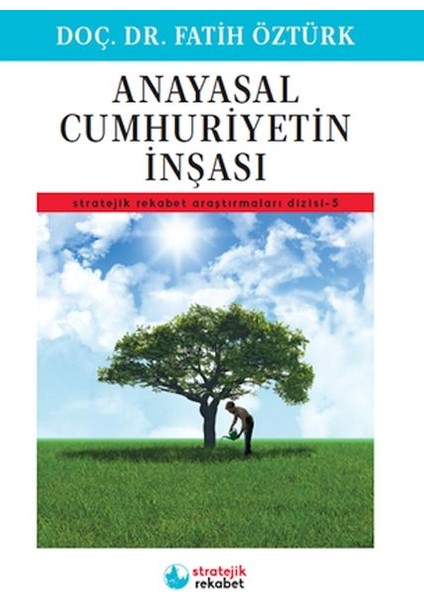Anayasal Cumhuriyetin Inşası - Stratejik Rekabet Araştırmaları Dizisi-5