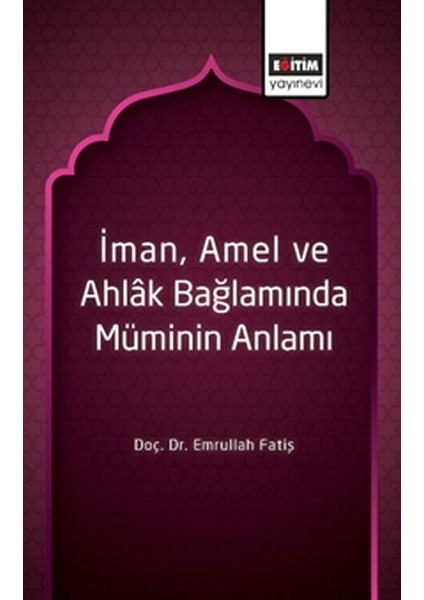 Iman, Amel ve Ahlâk Bağlamında Müminin Anlamı