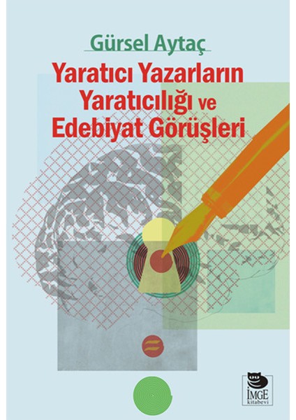 Yaratıcı Yazarların Yaratıcılığı ve Edebiyat Görüşleri